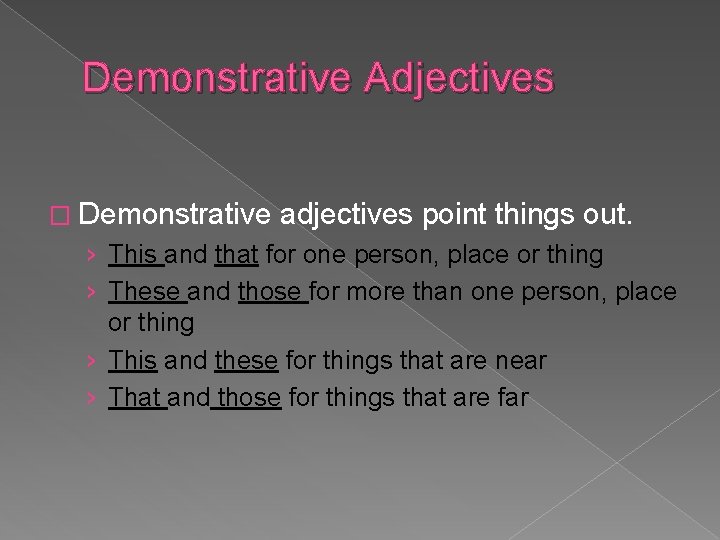 Demonstrative Adjectives � Demonstrative adjectives point things out. › This and that for one