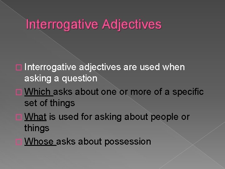 Interrogative Adjectives � Interrogative adjectives are used when asking a question � Which asks