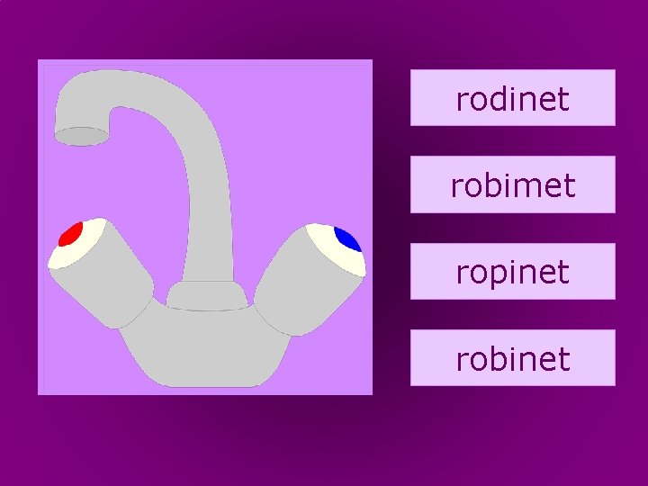 20. robinet rodinet robimet ropinet robinet 