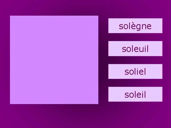 58. soleil solègne soleuil soliel soleil 