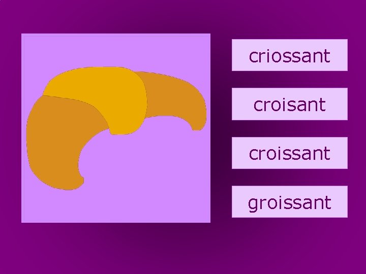 69. croissant criossant croissant groissant 