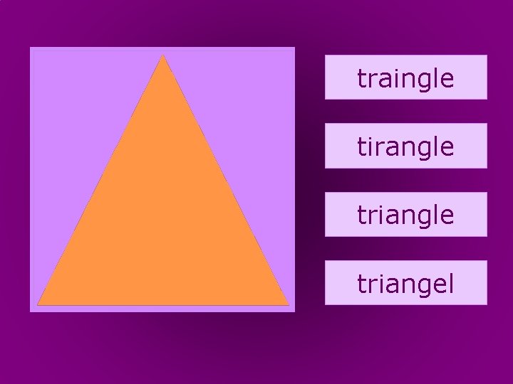 72. triangle traingle tirangle triangel 