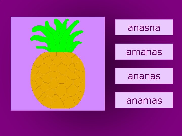 7. ananasna amanas anamas 