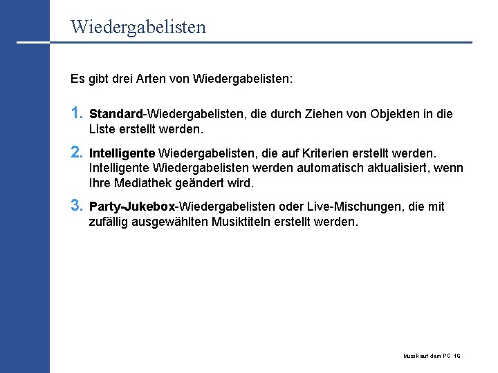 Wiedergabelisten Es gibt drei Arten von Wiedergabelisten: 1. Standard-Wiedergabelisten, die durch Ziehen von Objekten