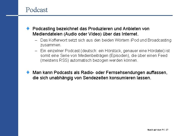 Podcast ¨ Podcasting bezeichnet das Produzieren und Anbieten von Mediendateien (Audio oder Video) über