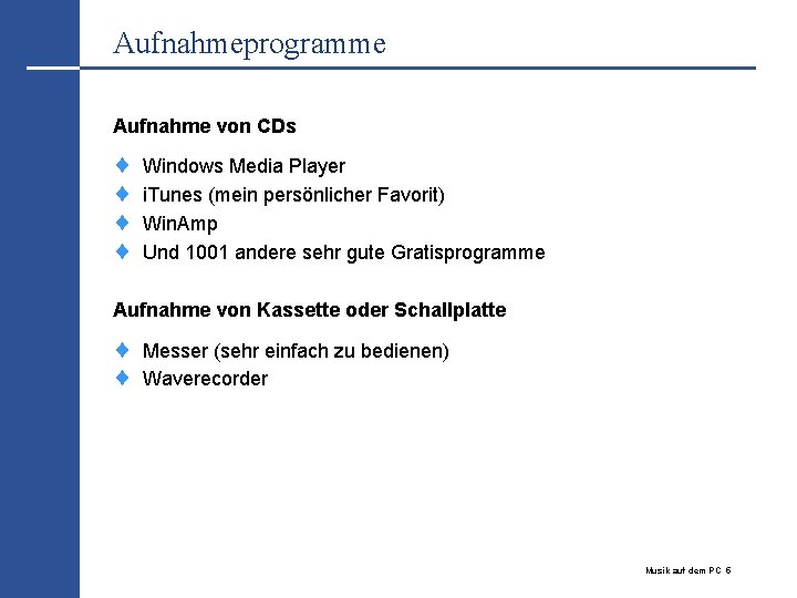 Aufnahmeprogramme Aufnahme von CDs ¨ ¨ Windows Media Player i. Tunes (mein persönlicher Favorit)