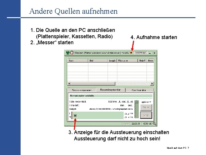 Andere Quellen aufnehmen 1. Die Quelle an den PC anschließen (Plattenspieler, Kassetten, Radio) 2.