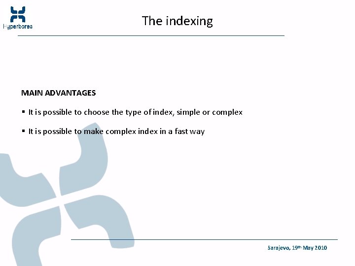 The indexing MAIN ADVANTAGES § It is possible to choose the type of index,