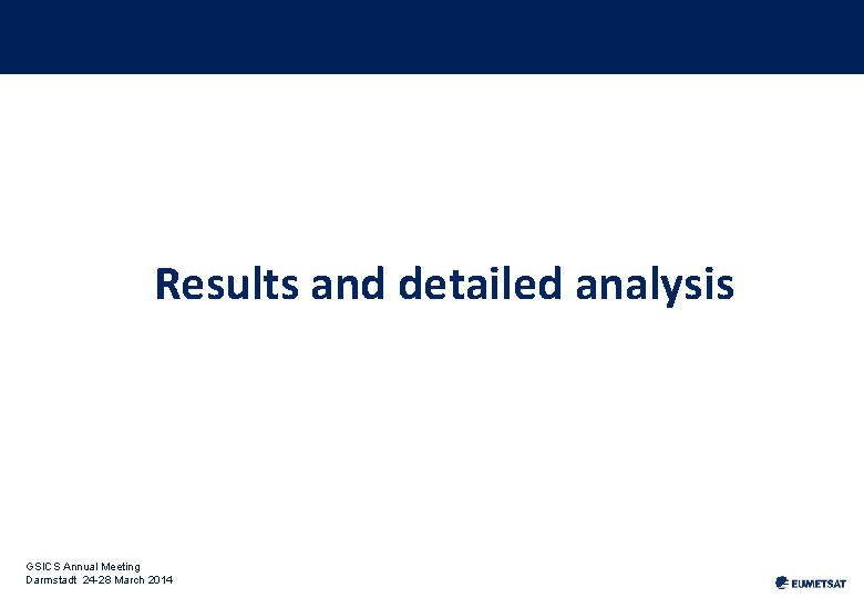 Results and detailed analysis GSICS Annual Meeting Darmstadt 24 -28 March 2014 