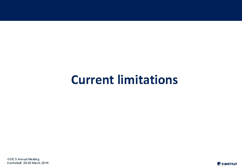 Current limitations GSICS Annual Meeting Darmstadt 24 -28 March 2014 