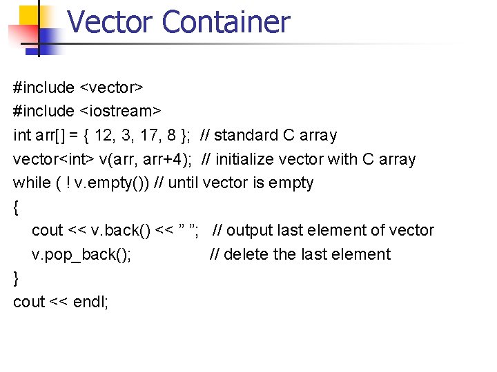 Vector Container #include <vector> #include <iostream> int arr[] = { 12, 3, 17, 8