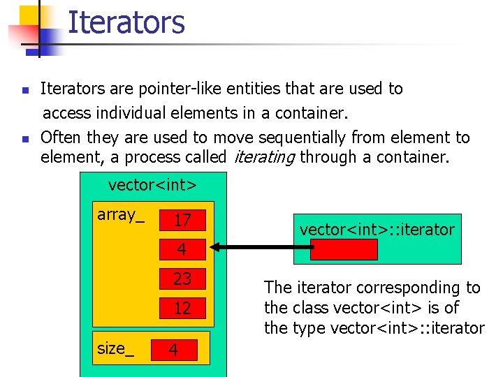 Iterators n n Iterators are pointer-like entities that are used to access individual elements