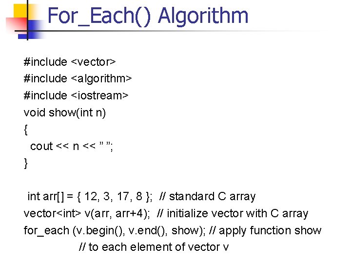 For_Each() Algorithm #include <vector> #include <algorithm> #include <iostream> void show(int n) { cout <<