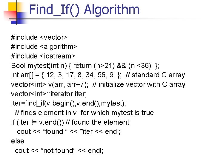 Find_If() Algorithm #include <vector> #include <algorithm> #include <iostream> Bool mytest(int n) { return (n>21)