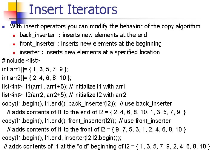 Insert Iterators With insert operators you can modify the behavior of the copy algorithm