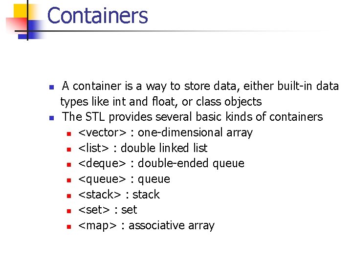 Containers n n A container is a way to store data, either built-in data