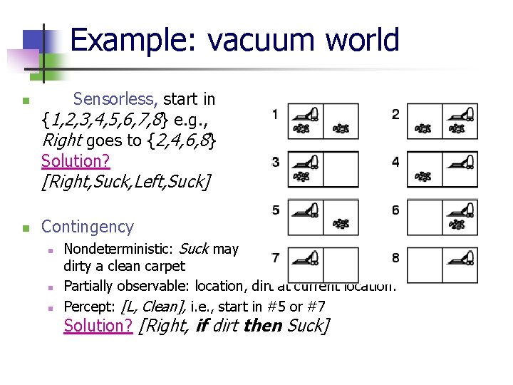 Example: vacuum world n Sensorless, start in {1, 2, 3, 4, 5, 6, 7,