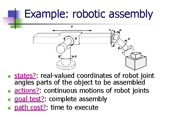 Example: robotic assembly n n states? : real-valued coordinates of robot joint angles parts