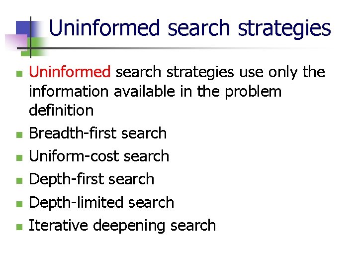 Uninformed search strategies n n n Uninformed search strategies use only the information available