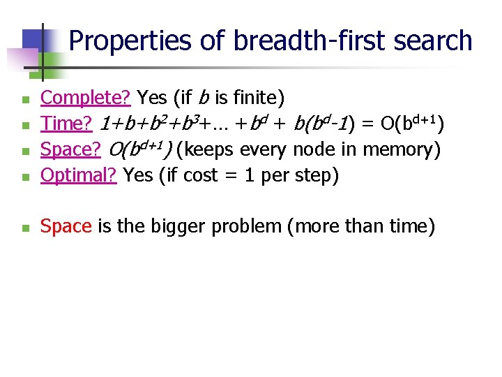 Properties of breadth-first search n Complete? Yes (if b is finite) Time? 1+b+b 2+b