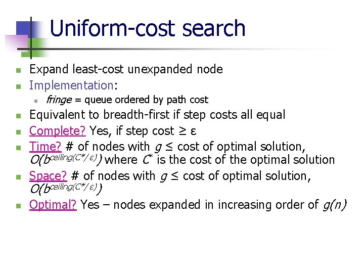 Uniform-cost search n n Expand least-cost unexpanded node Implementation: n fringe = queue ordered