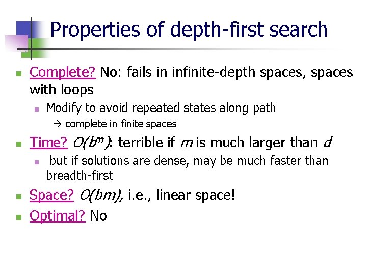Properties of depth-first search n Complete? No: fails in infinite-depth spaces, spaces with loops
