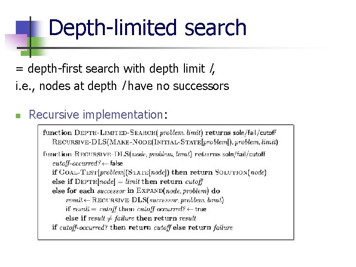 Depth-limited search = depth-first search with depth limit l, i. e. , nodes at