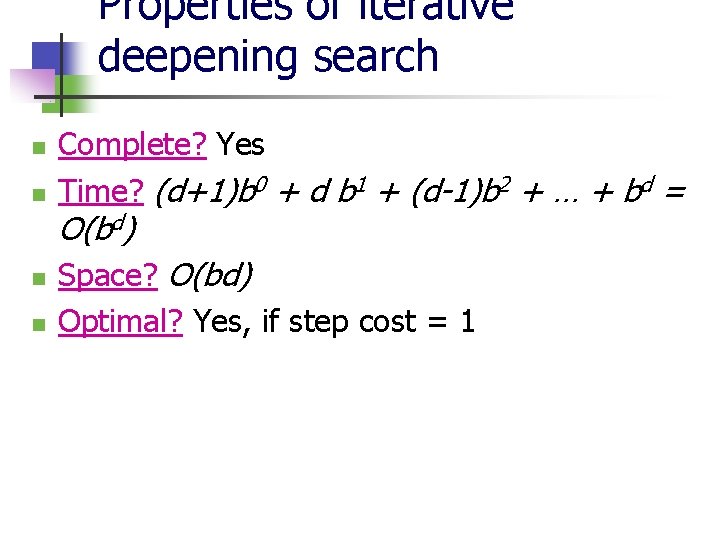 Properties of iterative deepening search n n Complete? Yes Time? (d+1)b 0 + d