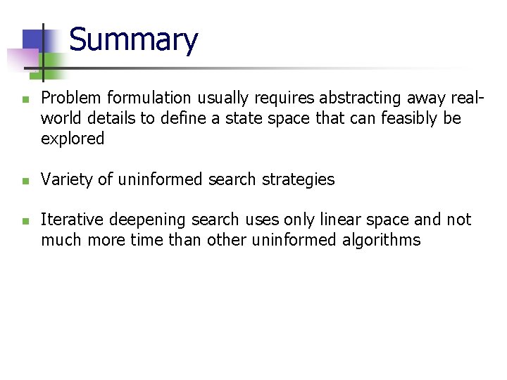 Summary n n n Problem formulation usually requires abstracting away realworld details to define
