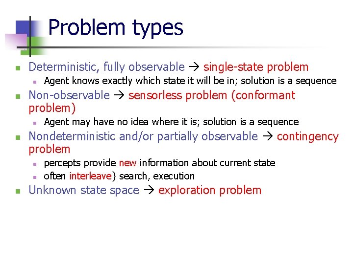 Problem types n Deterministic, fully observable single-state problem n n Non-observable sensorless problem (conformant