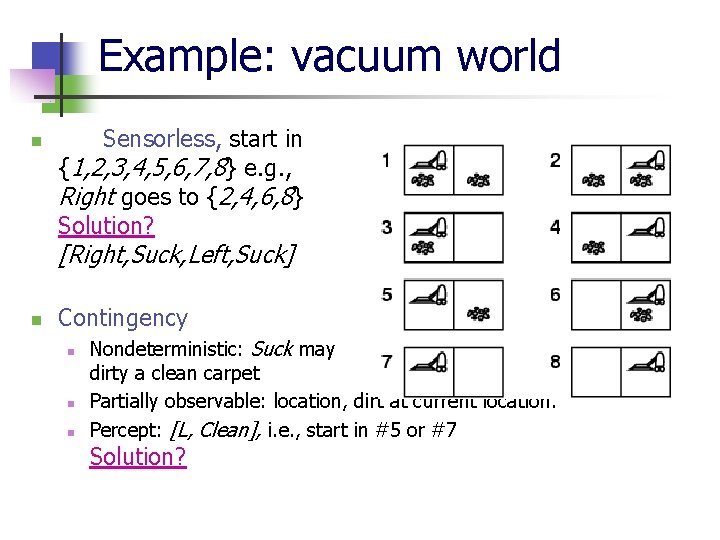 Example: vacuum world n Sensorless, start in {1, 2, 3, 4, 5, 6, 7,