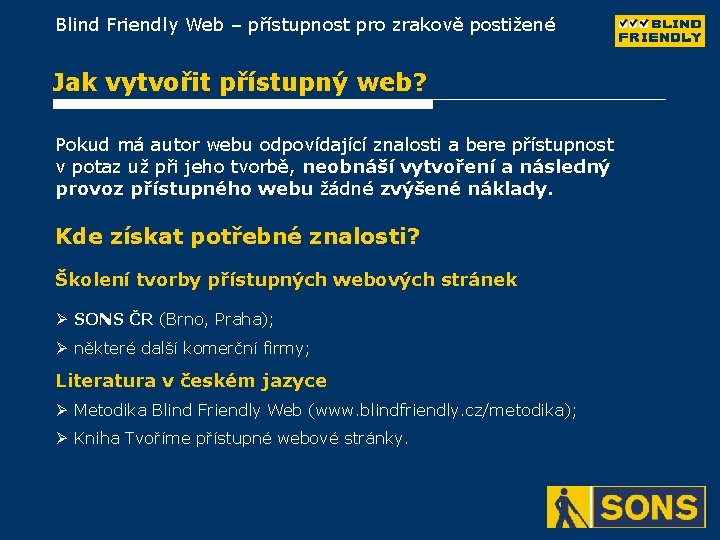 Blind Friendly Web – přístupnost pro zrakově postižené Jak vytvořit přístupný web? Pokud má