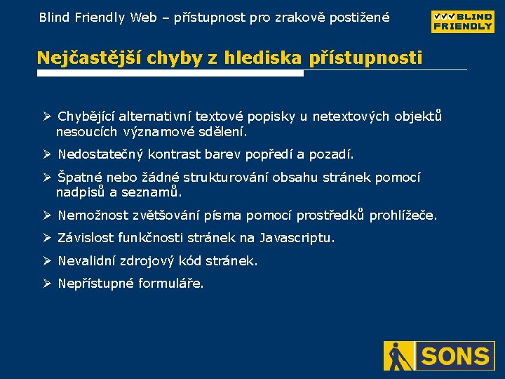 Blind Friendly Web – přístupnost pro zrakově postižené Nejčastější chyby z hlediska přístupnosti Ø