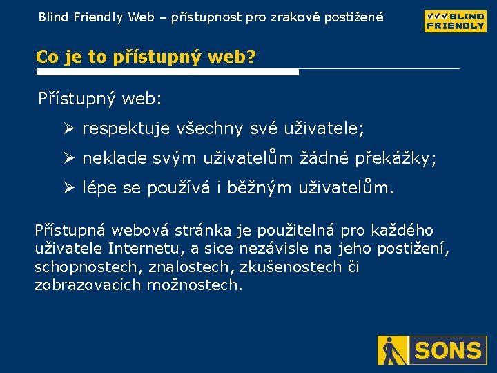 Blind Friendly Web – přístupnost pro zrakově postižené Co je to přístupný web? Přístupný