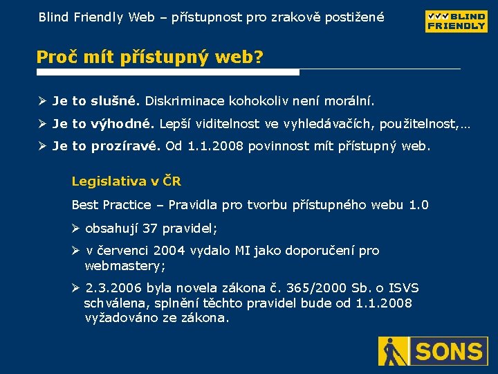 Blind Friendly Web – přístupnost pro zrakově postižené Proč mít přístupný web? Ø Je