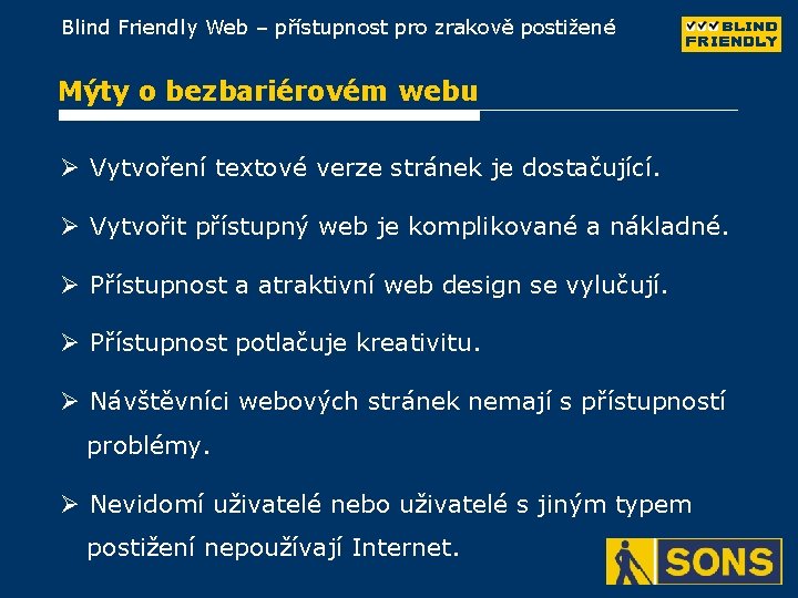 Blind Friendly Web – přístupnost pro zrakově postižené Mýty o bezbariérovém webu Ø Vytvoření