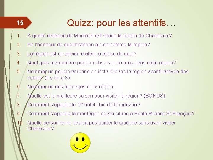 15 Quizz: pour les attentifs… 1. À quelle distance de Montréal est située la