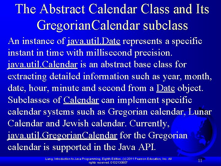 The Abstract Calendar Class and Its Gregorian. Calendar subclass An instance of java. util.