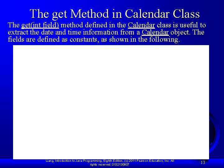 The get Method in Calendar Class The get(int field) method defined in the Calendar
