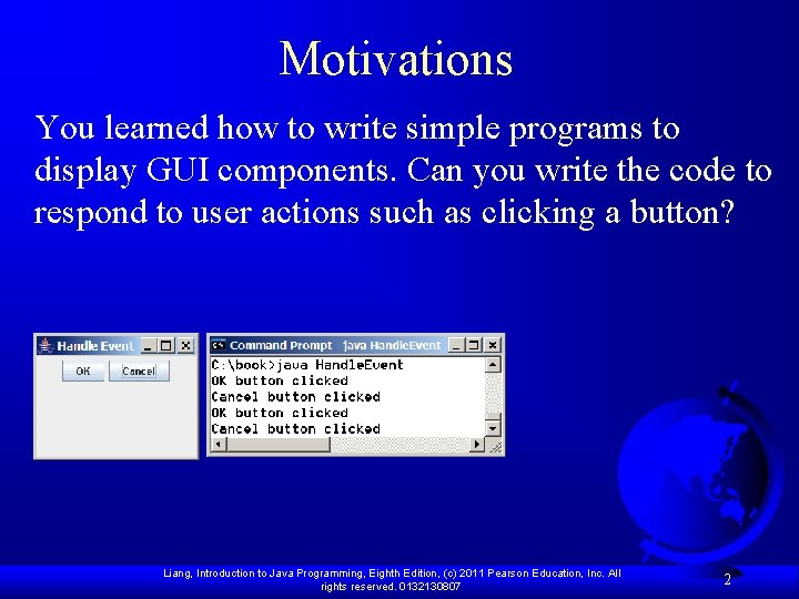 Motivations You learned how to write simple programs to display GUI components. Can you