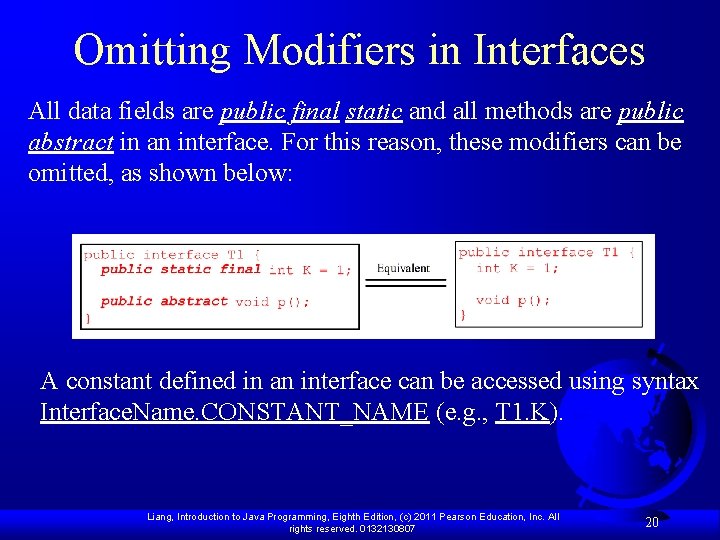 Omitting Modifiers in Interfaces All data fields are public final static and all methods