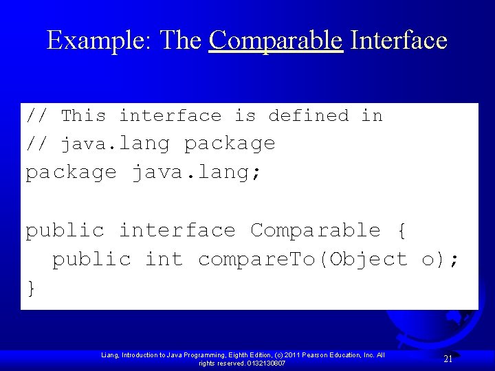 Example: The Comparable Interface // This interface is defined in // java. lang package