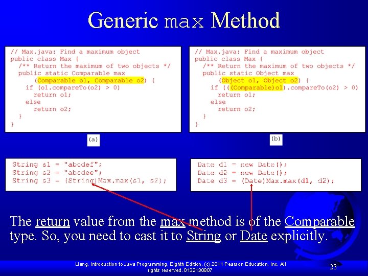 Generic max Method The return value from the max method is of the Comparable