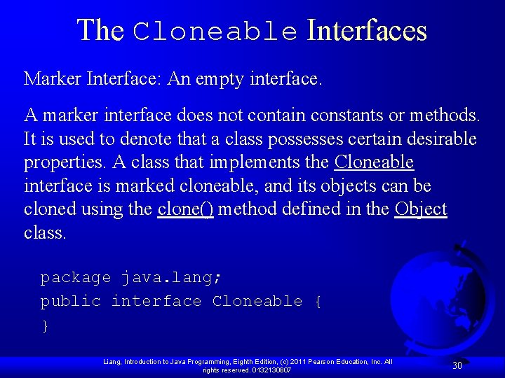 The Cloneable Interfaces Marker Interface: An empty interface. A marker interface does not contain