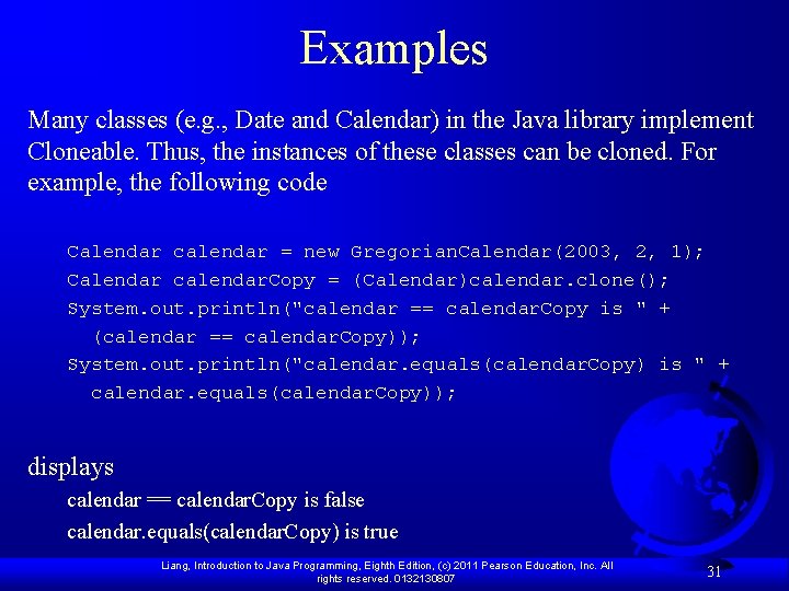 Examples Many classes (e. g. , Date and Calendar) in the Java library implement