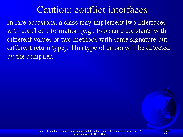 Caution: conflict interfaces In rare occasions, a class may implement two interfaces with conflict