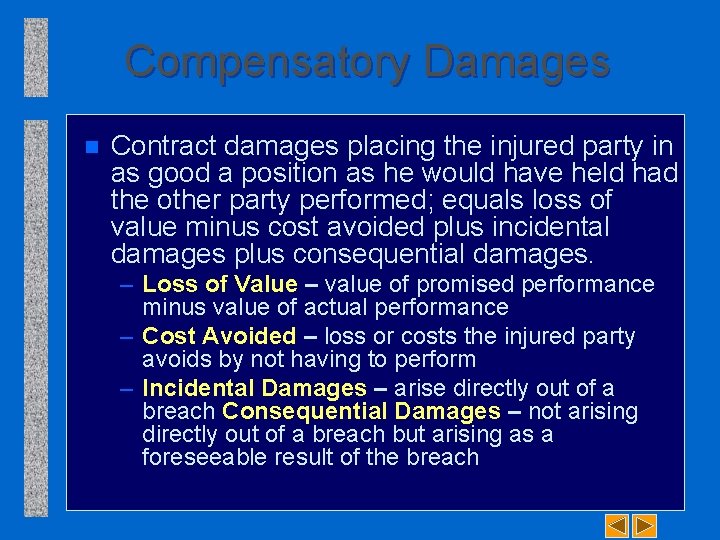 Compensatory Damages n Contract damages placing the injured party in as good a position