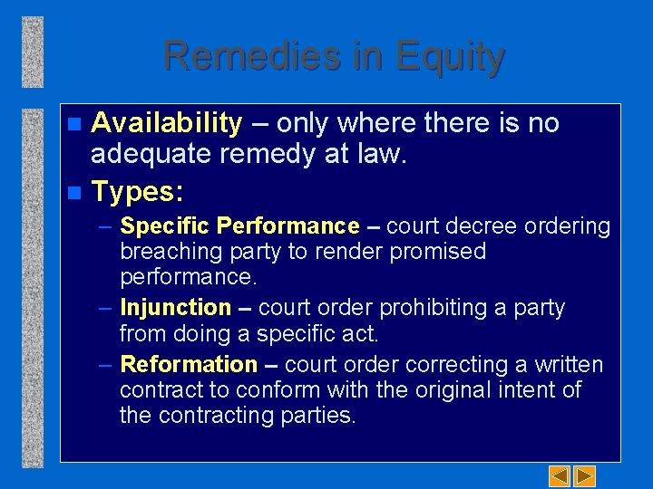 Remedies in Equity Availability – only where there is no adequate remedy at law.