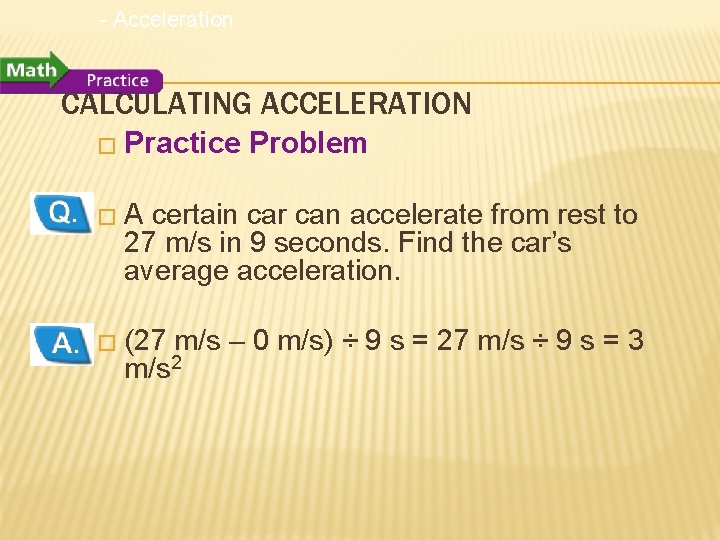 - Acceleration CALCULATING ACCELERATION � Practice Problem �A certain car can accelerate from rest