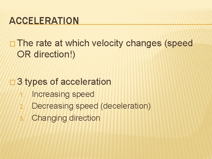 ACCELERATION � The rate at which velocity changes (speed OR direction!) � 3 1.